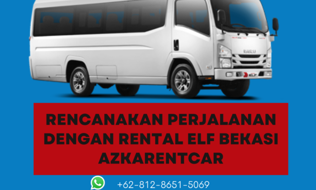 Rencanakan Perjalanan dengan Rental Elf Bekasi di AzkaRentcar